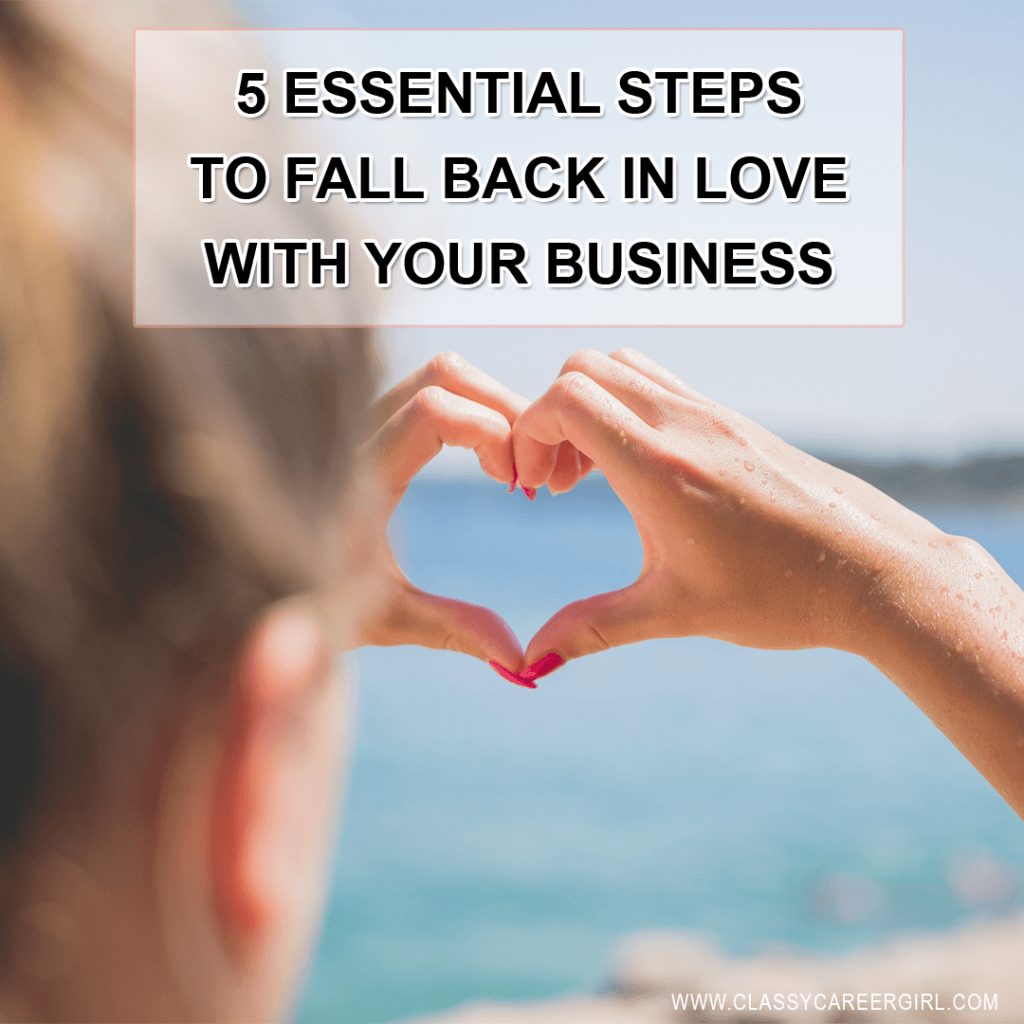 5 Essential Steps To Fall Back in Love With Your Business
